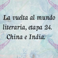 La vuelta al mundo literaria, Etapa24. China e India