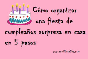 Cómo Organizar Una Fiesta De Cumpleaños Sorpresa En Casa En 5 Pasos ...