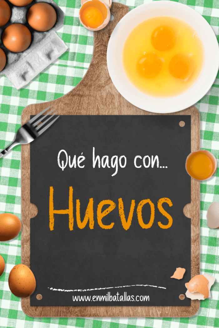 Qué hago con huevos, recetas dulces y saladas - En Mil Batallas